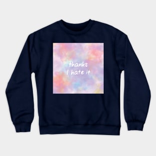 Thanks I Hate It on a Delicate Pastel Watercolor Crewneck Sweatshirt